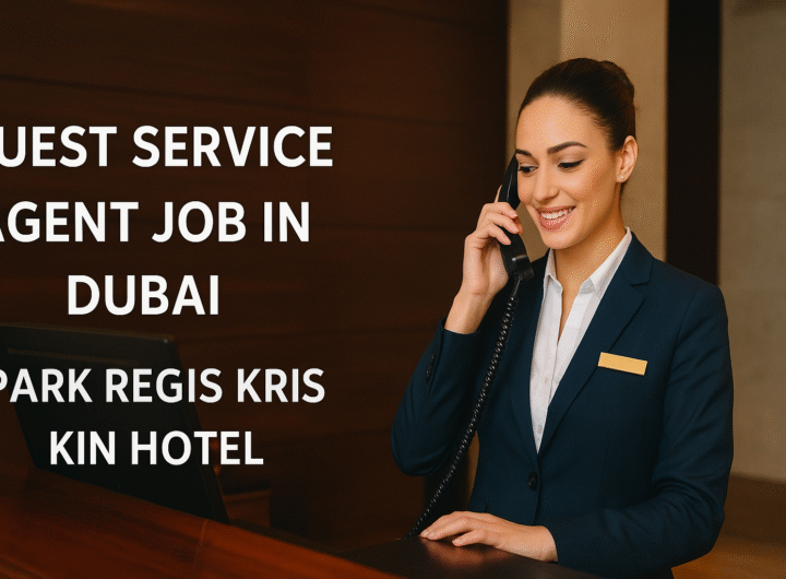 Guest Service Agent Job Vacancy in Dubai – Park Regis Kris Kin Hotel