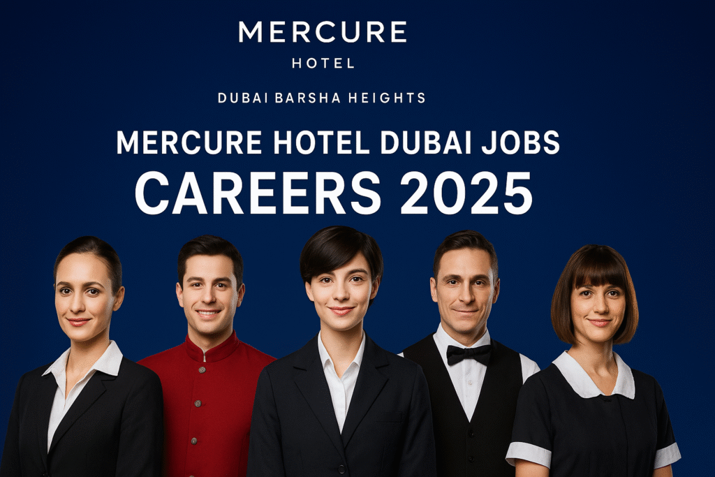 Mercure Hotel Dubai Barsha Heights Careers 2025 – Multiple Job Vacancies