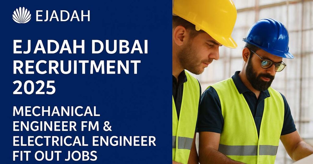 Ejadah Dubai Recruitment 2025 job vacancies for Mechanical Engineer FM and Electrical Engineer Fit Out